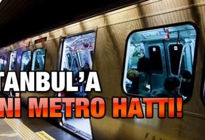 İstanbul'a bir yeni metro hattı daha geliyor